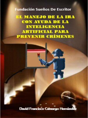 cover image of El manejo de la ira con ayuda de la inteligencia artificial para prevenir crímenes